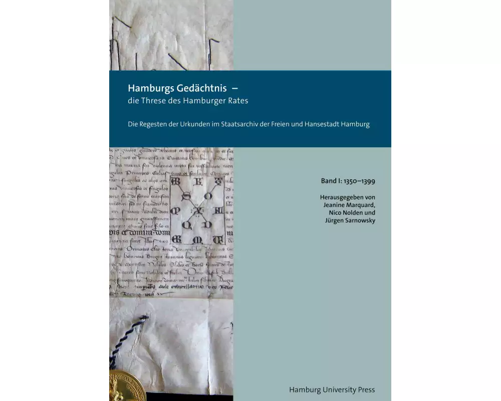 Hamburgs Gedächtnis - die Threse des Hamburger Rates / Die Regesten der Urkunden im Staatsarchiv der Freien und Hansestadt Hamburg (1350-1399)