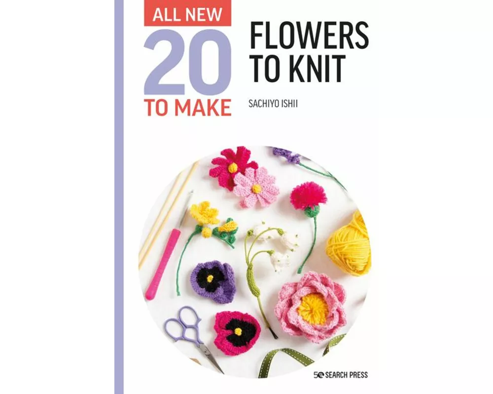 All-New Twenty to Make: Flowers to Knit