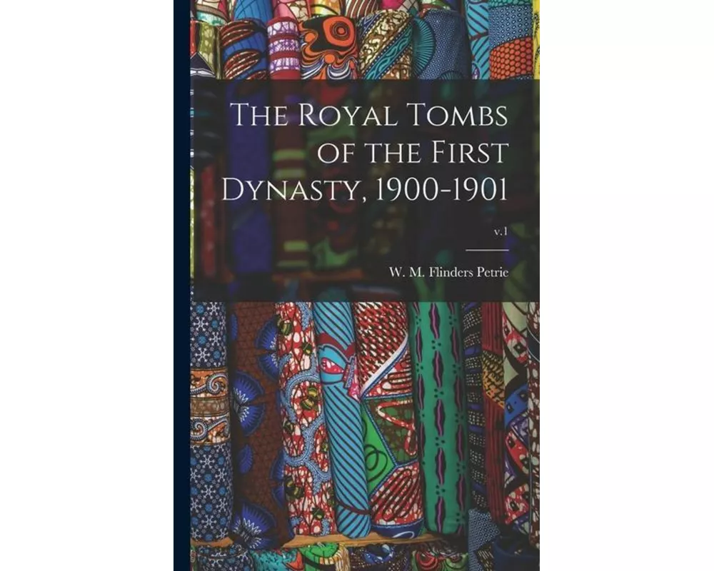 The Royal Tombs of the First Dynasty, 1900-1901; v.1
