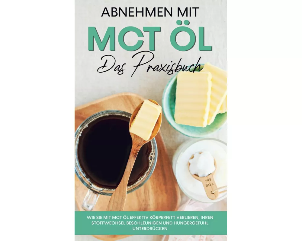 Abnehmen mit MCT Öl - Das Praxisbuch