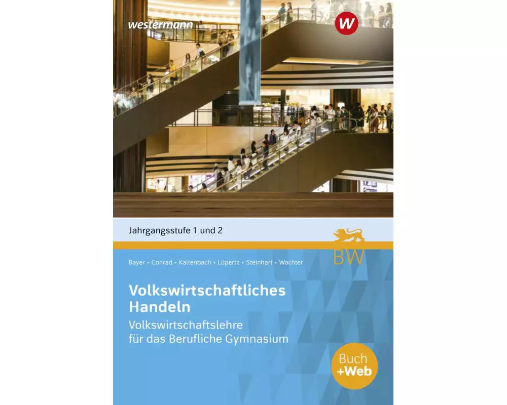 Volkswirtschaftliches Handeln. Volkswirtschaftslehre für das Berufliche Gymnasium in Baden-Württemberg, Jahrgangsstufe 1 + 2: Schulbuch