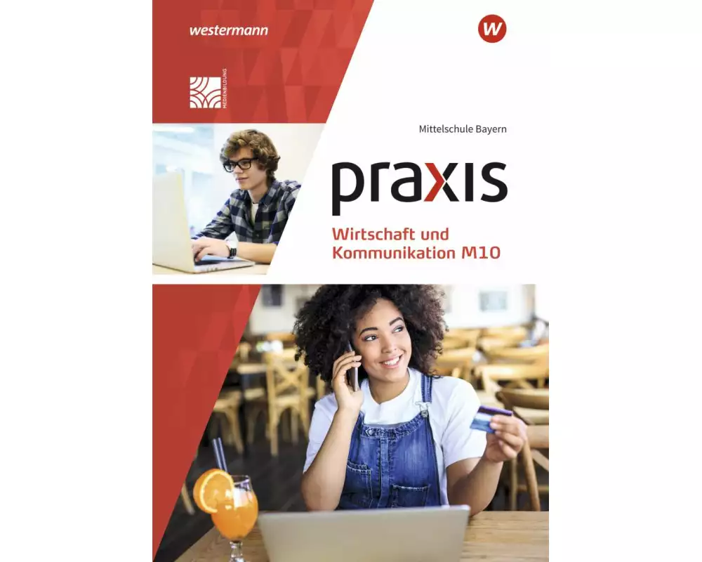 Praxis Wirtschaft und Kommunikation - Ausgabe 2019 für Mittelschulen in Bayern