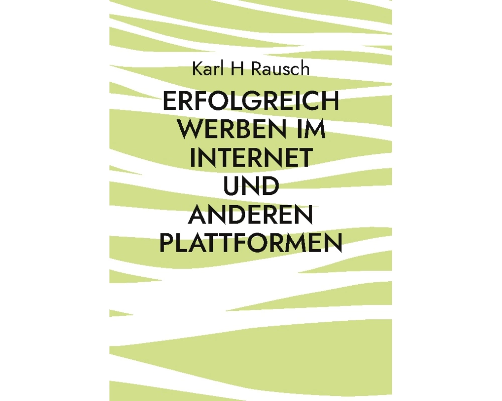 Erfolgreich werben im Internet und anderen Plattformen