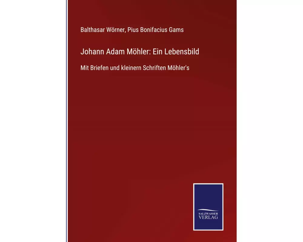 Johann Adam Möhler: Ein Lebensbild