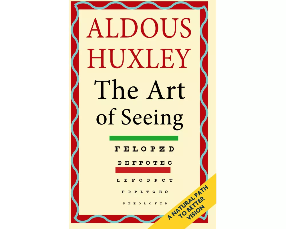 The Art of Seeing (The Collected Works of Aldous Huxley)