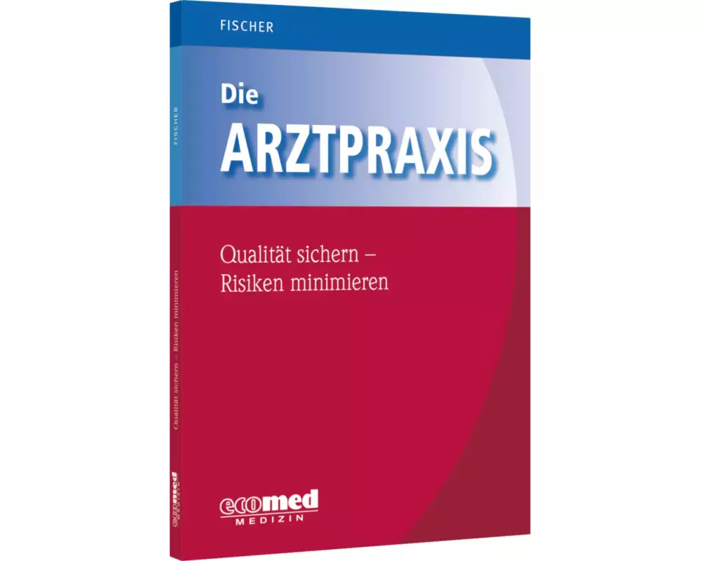 Die Arztpraxis - Qualität sichern, Risiken minimieren