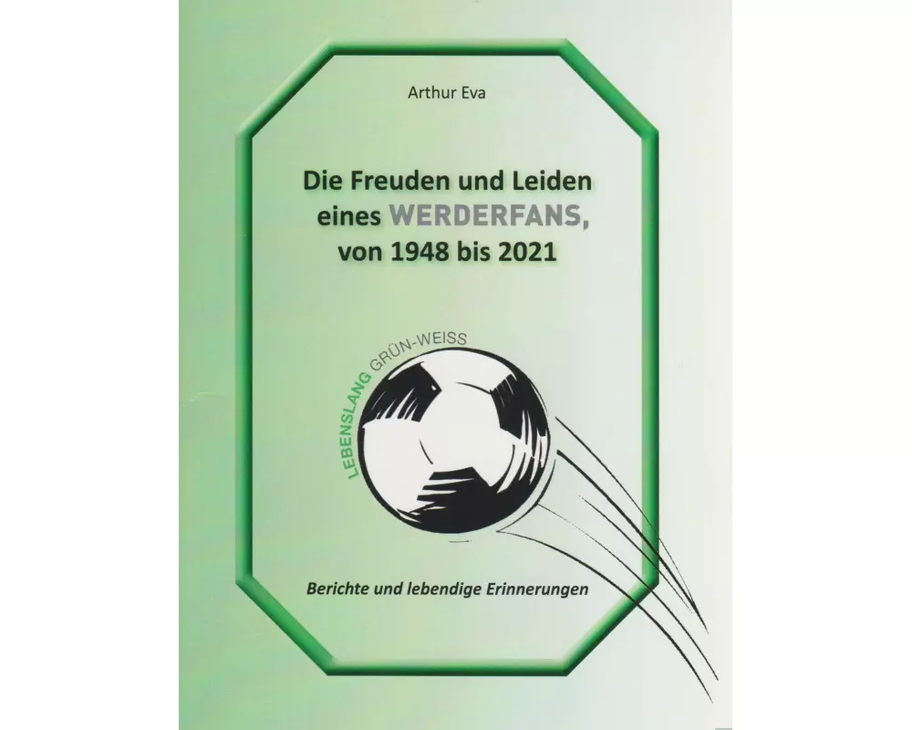 Die Freuden und Leiden eines Werderfans von 1948 bis 2021