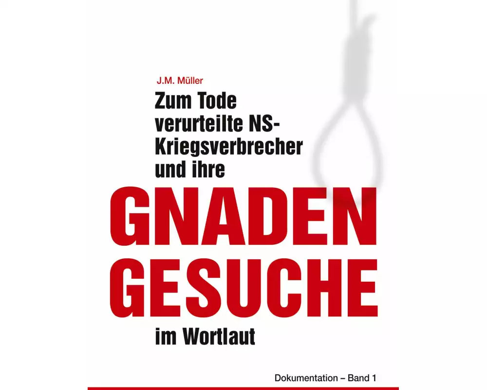 Zum Tode verurteilte NS-Kriegsverbrecher und ihre Gnadengesuche im Wortlaut