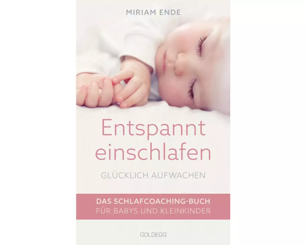 Entspannt einschlafen – glücklich aufwachen. Das Schlafcoaching-Buch für Babys und Kleinkinder. Erstellen Sie mit dem Babyschlafcoach einen individuel