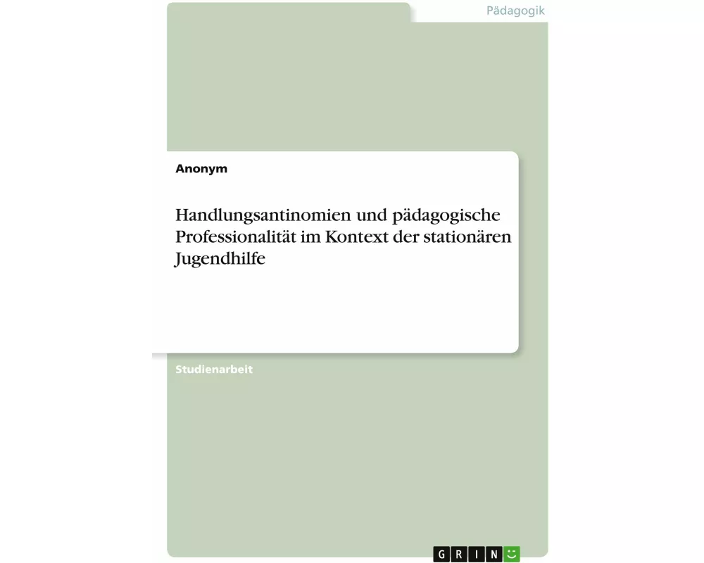 Handlungsantinomien und pädagogische Professionalität im Kontext der stationären Jugendhilfe