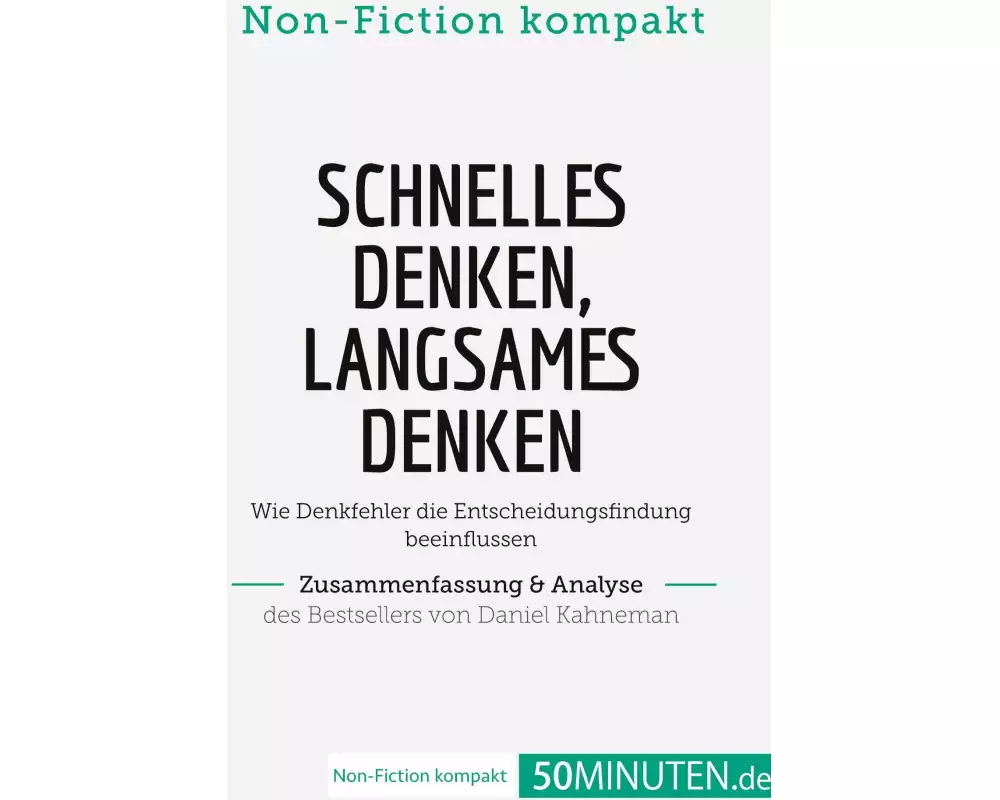 Schnelles Denken, langsames Denken. Zusammenfassung & Analyse des Bestsellers von Daniel