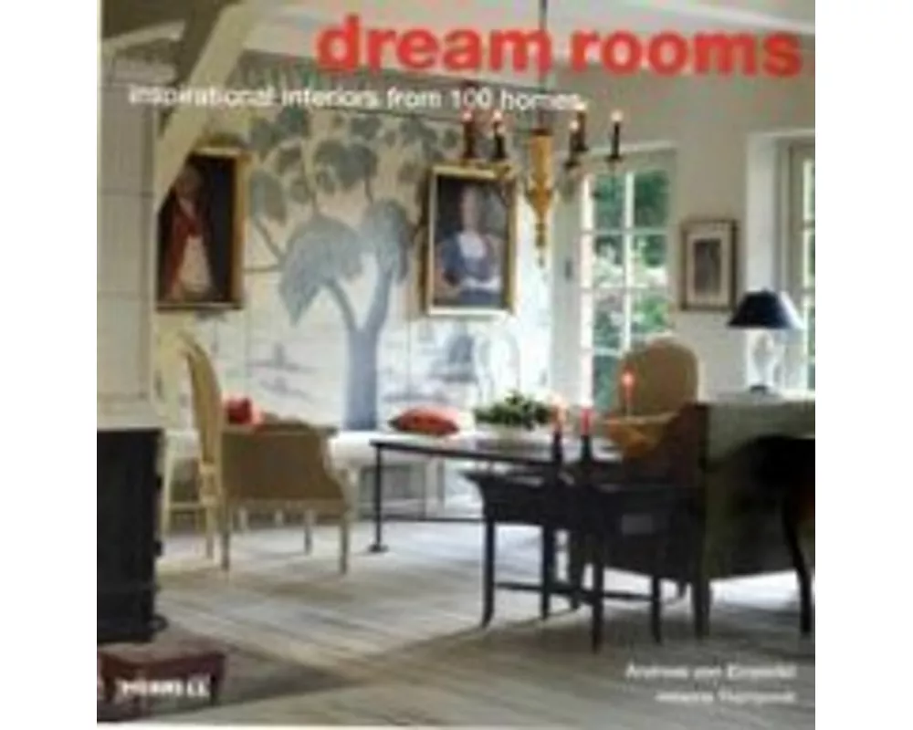Dream Rooms: Inspirational Interiors from 100 Homes