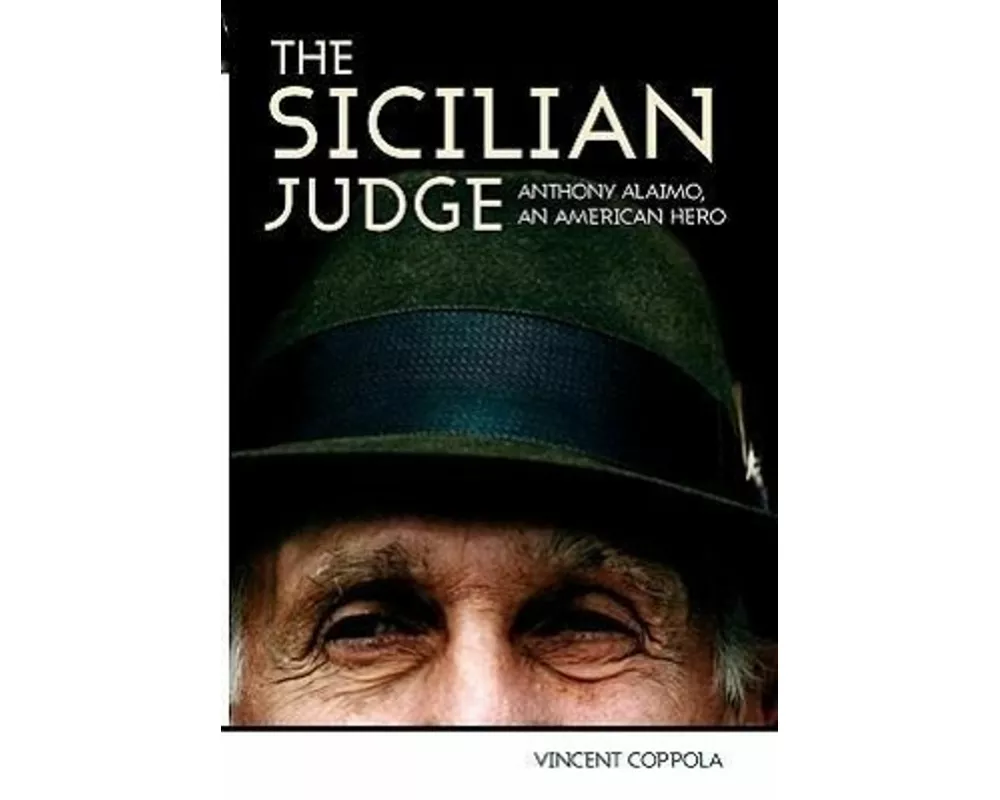 The Sicilian Judge: Anthony Alaimo, an American Hero