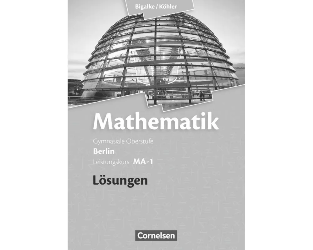 Bigalke/Köhler: Mathematik, Berlin - Ausgabe 2010, Leistungskurs 1. Halbjahr, Band MA-1, Lösungen zum Schülerbuch