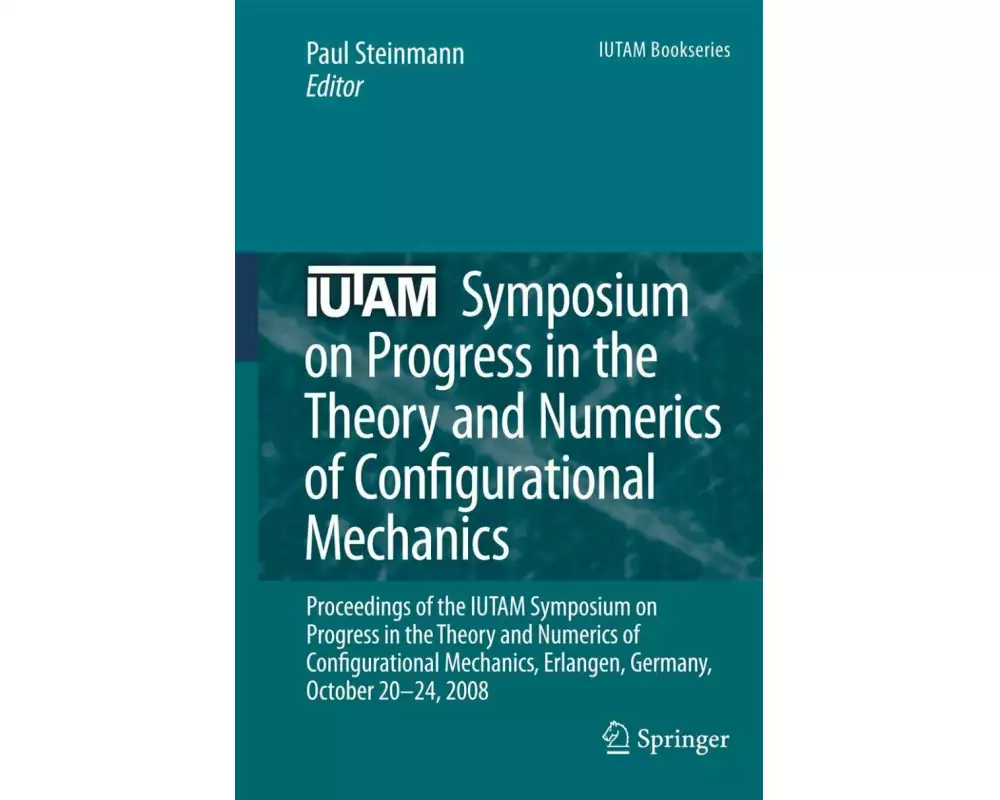 Iutam Symposium on Progress in the Theory and Numerics of Configurational Mechanics