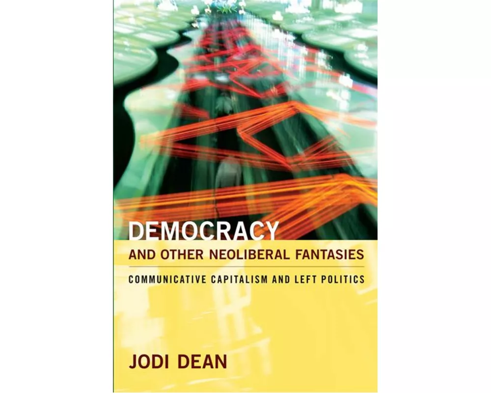 Democracy and Other Neoliberal Fantasies