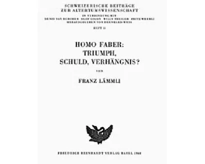 Homo Faber: Triumph, Schuld, Verhängnis?