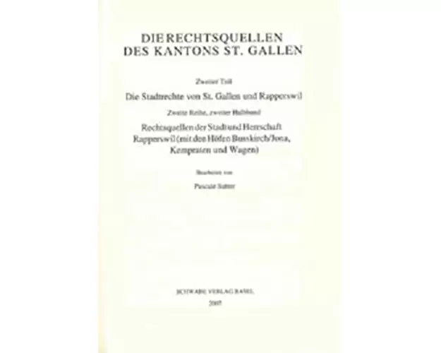 Rechtsquellen der Stadt und Herrschaft Rapperswil (mit den Höfen Busskirch /Jona, Kempraten und Wagen)
