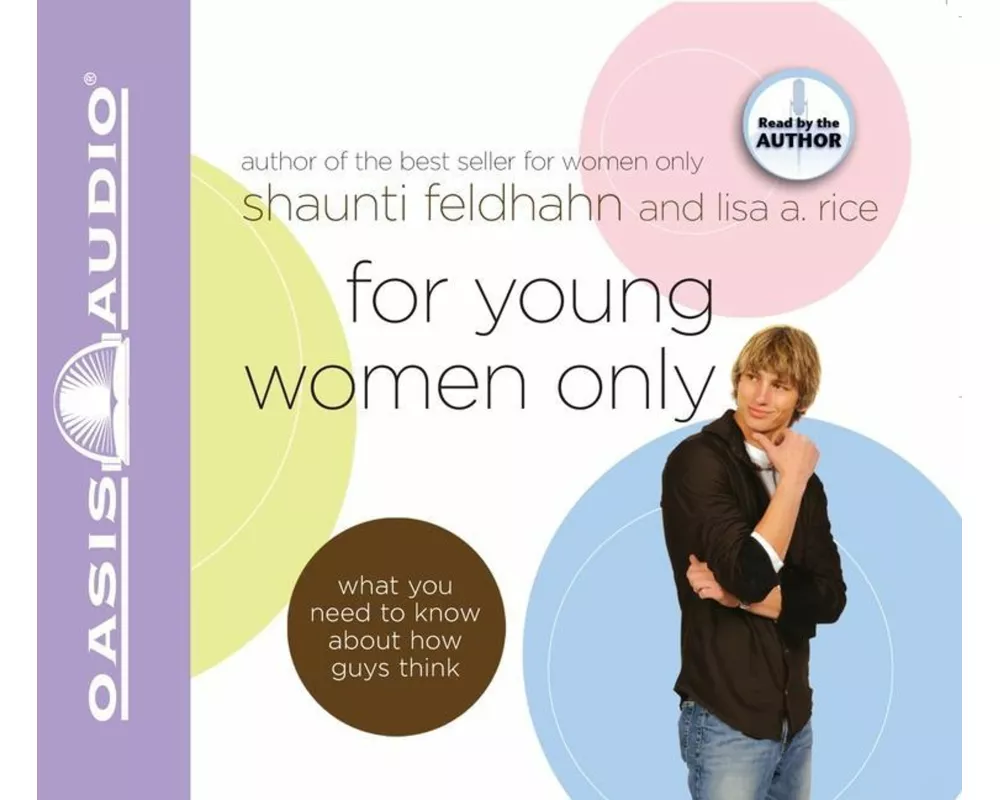 For Young Women Only: What You Need to Know about How Guys Think