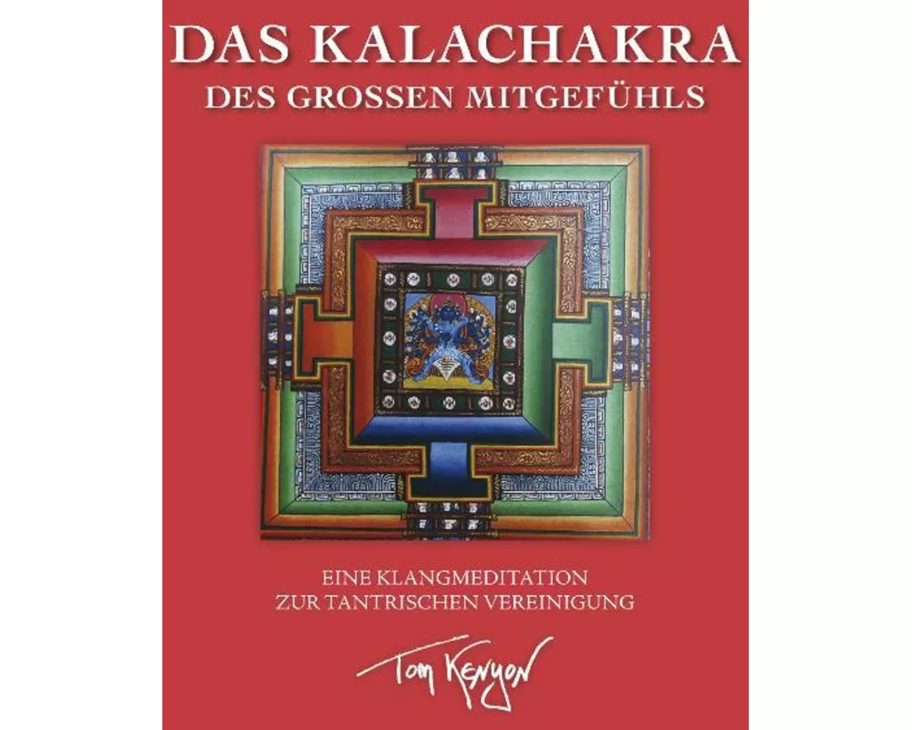 Das Kalachakra des Großen Mitgefühls. Eine Klangmeditation zur tantrischen Vereinigung