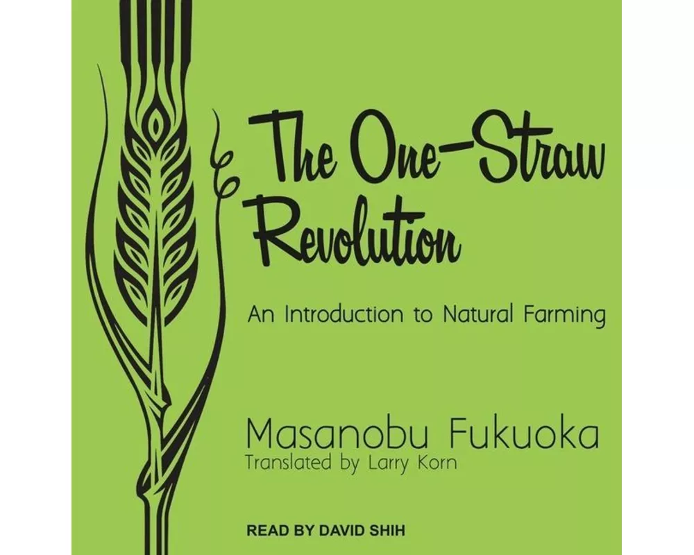 The One-Straw Revolution Lib/E: An Introduction to Natural Farming