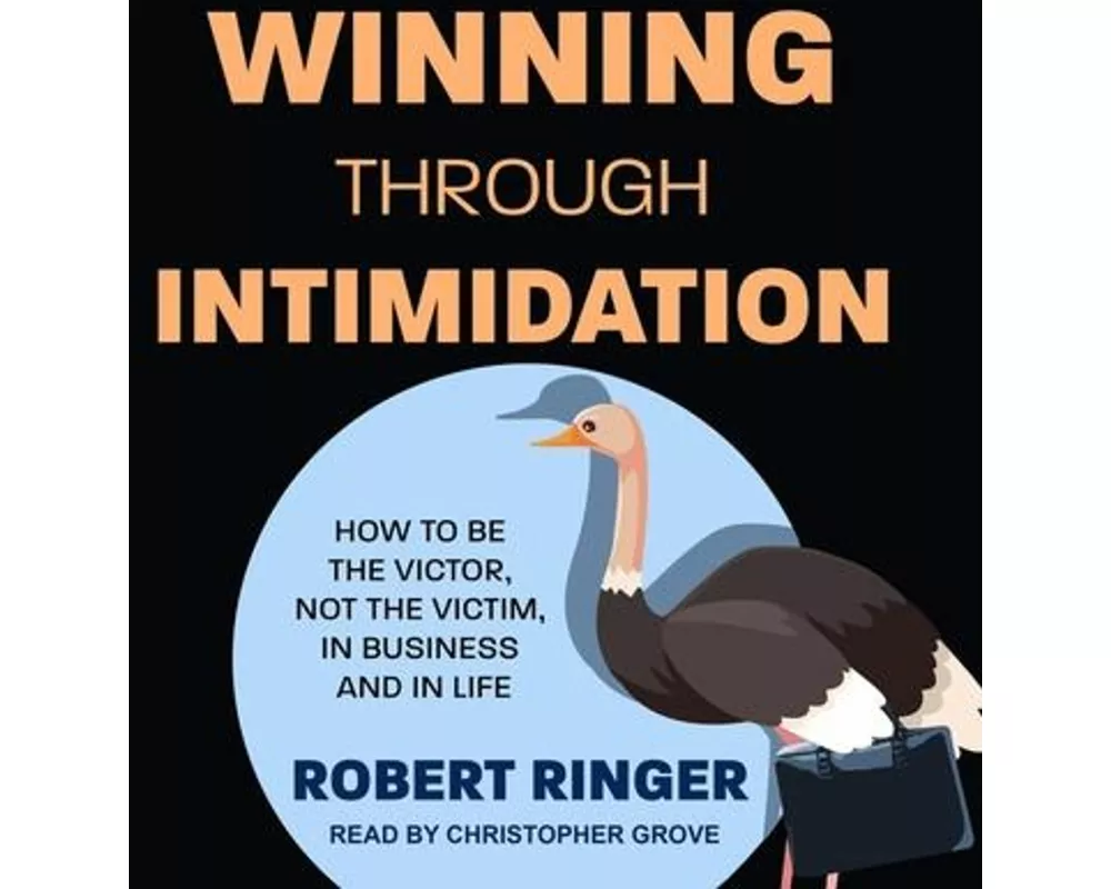 Winning Through Intimidation Lib/E: How to Be the Victor, Not the Victim, in Business and in Life
