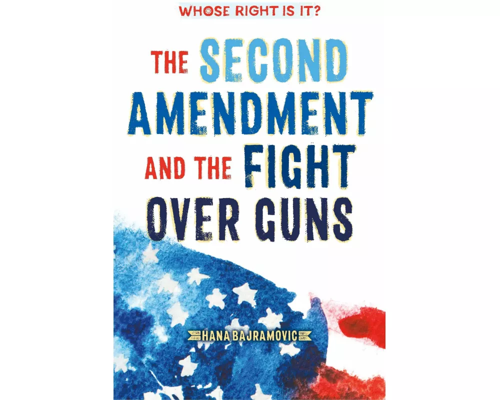 Whose Right Is It? the Second Amendment and the Fight Over Guns