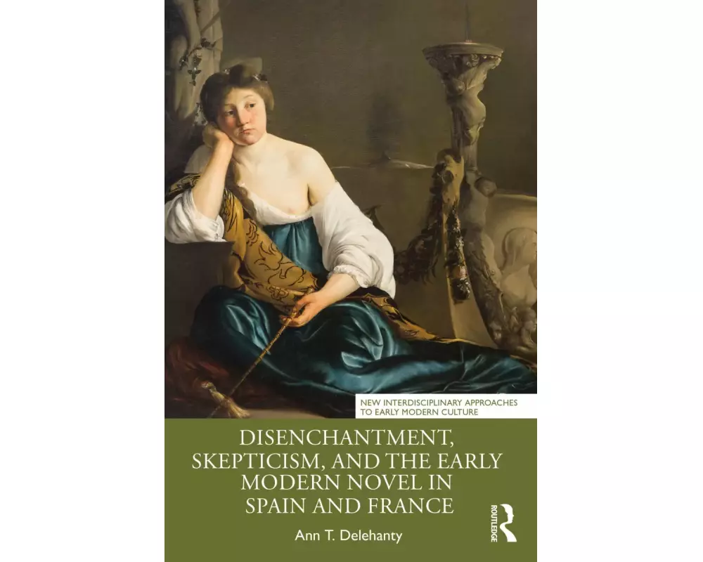 Disenchantment, Skepticism, and the Early Modern Novel in Spain and France