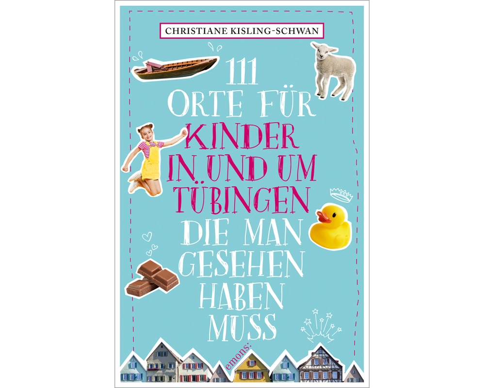 111 Orte für Kinder in und um Tübingen, die man gesehen haben muss