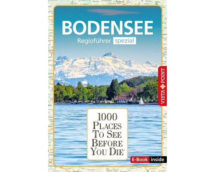 Reiseführer Bodensee. Regioführer inklusive Ebook. Ausflugsziele, Sehenswürdigkeiten, Restaurants & Hotels uvm