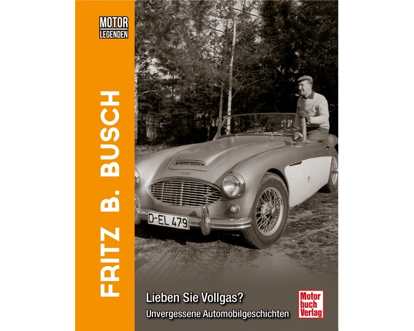 Motorlegenden - Fritz B. Busch Lieben Sie Vollgas?