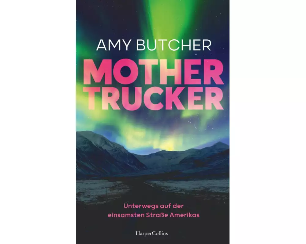 Mothertrucker – Unterwegs auf der einsamsten Straße Amerikas
