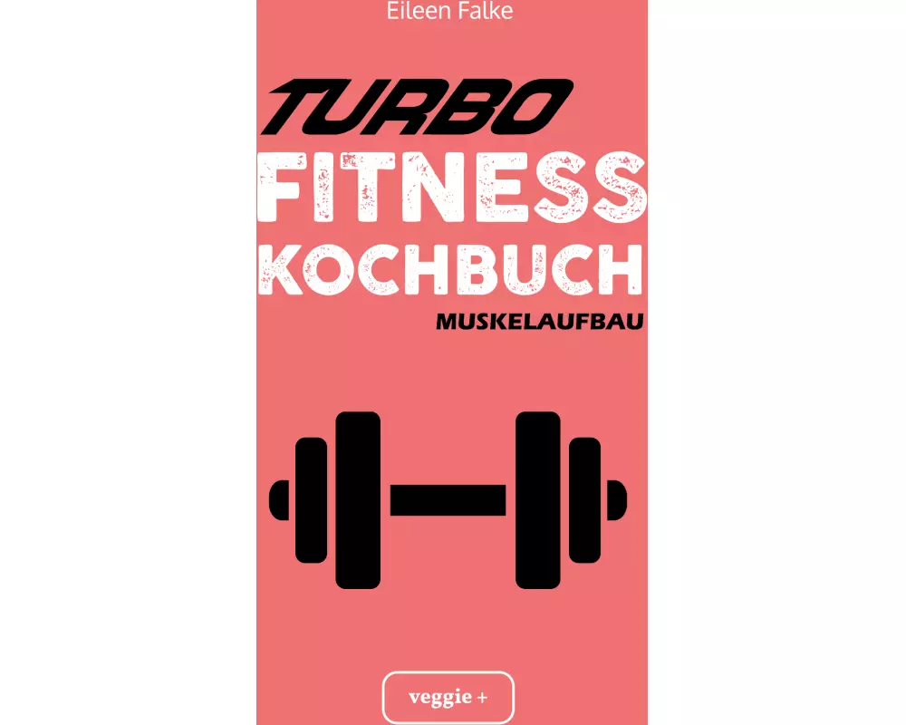 Turbo-Fitness-Kochbuch - Muskelaufbau