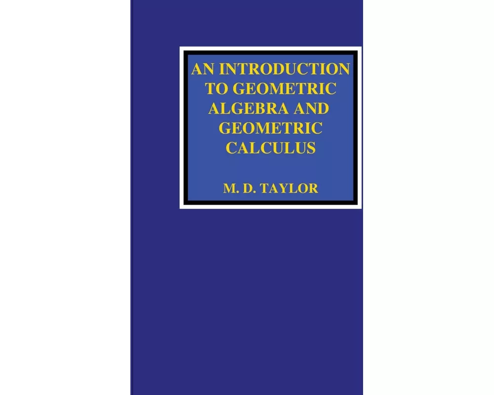 An Introduction to Geometric Algebra and Geometric Calculus