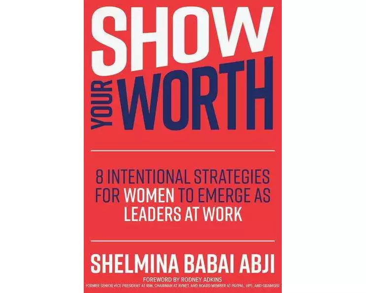 Show Your Worth: 8 Intentional Strategies for Women to Emerge as Leaders at Work