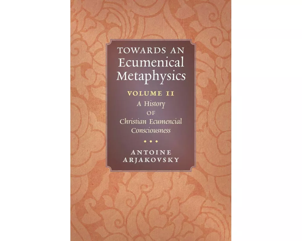 Towards an Ecumenical Metaphysics, Volume 2