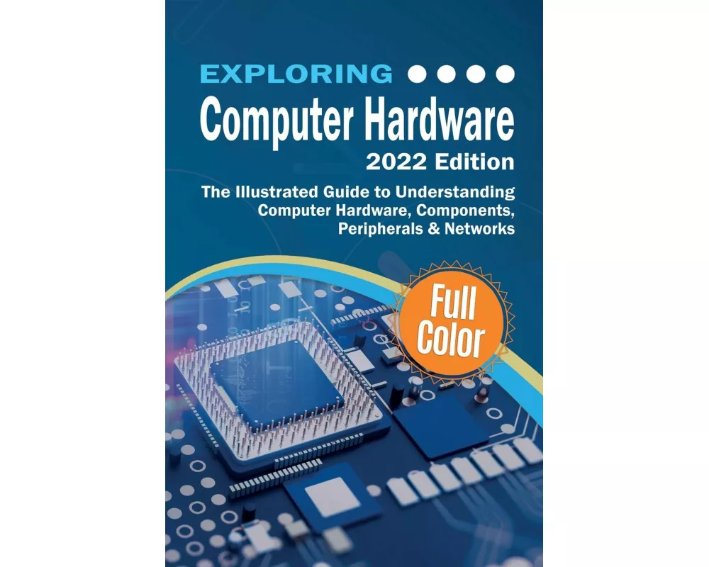 Exploring Computer Hardware - 2022 Edition