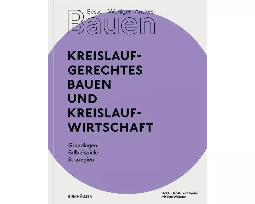 Besser - Weniger - Anders Bauen: Kreislaufgerechtes Bauen und Kreislaufwirtschaft