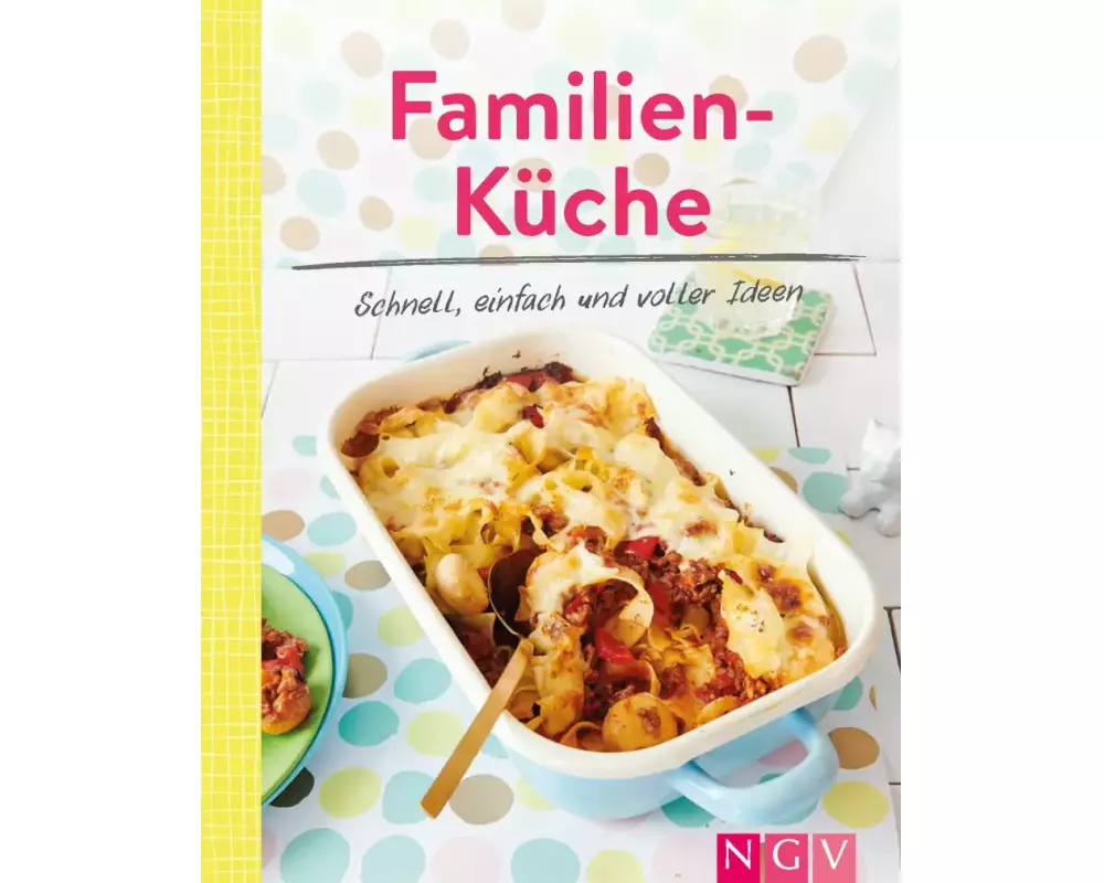 Familienküche - Schnell, einfach und voller Ideen
