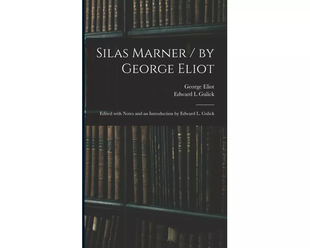 Silas Marner / by George Eliot; Edited With Notes and an Introduction by Edward L. Gulick
