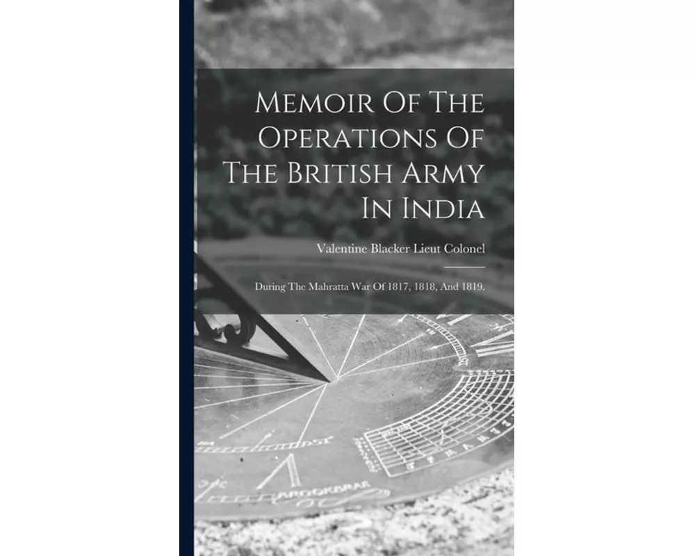 Memoir Of The Operations Of The British Army In India