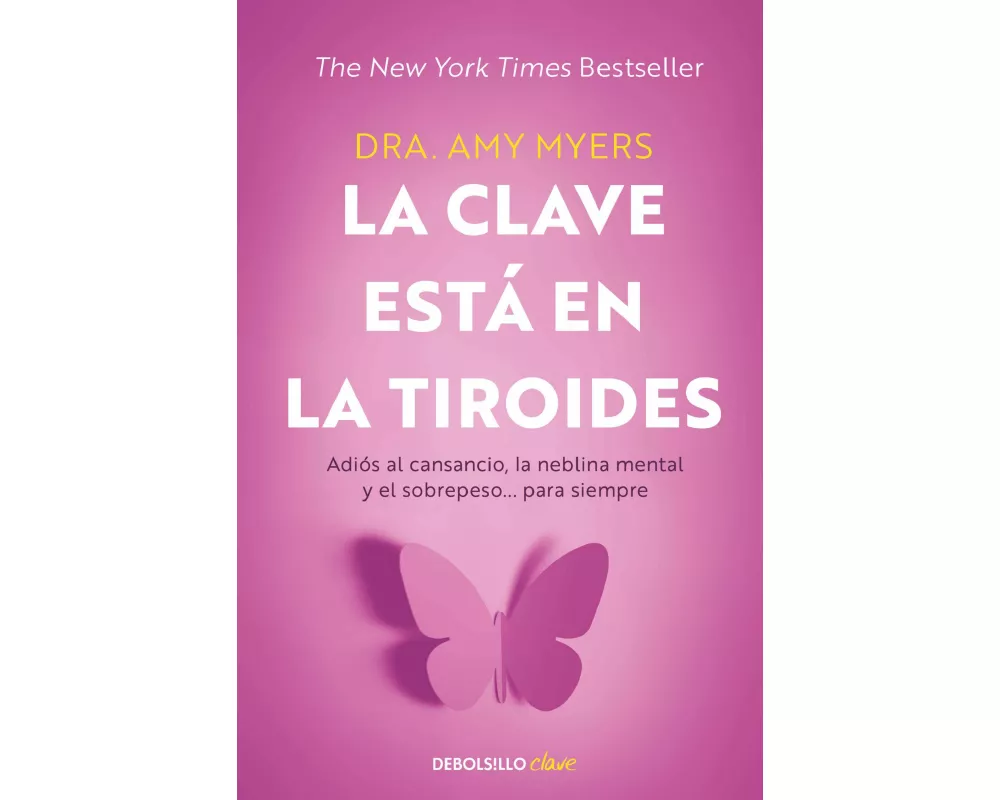 La clave está en la tiroides: Adiós al cansancio, la neblina mental y el sobrepeso... para siempre / The Thyroid Connection: Why You Feel Tired, Brain