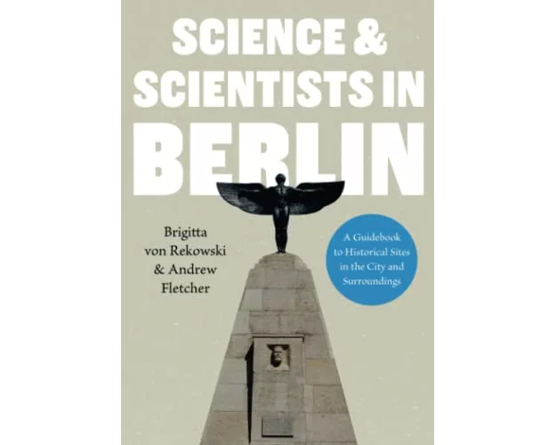 Science & Scientists in Berlin. A Guidebook to Historical Sites in the City and Surroundings