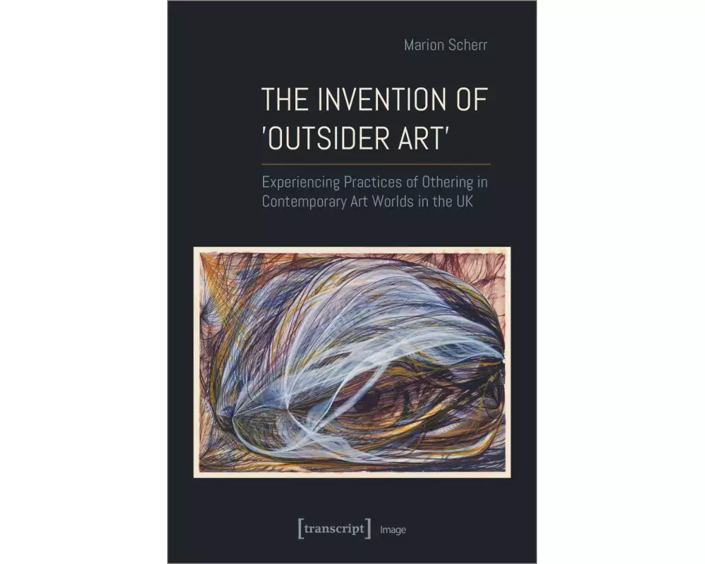 The Invention of ›Outsider Art‹