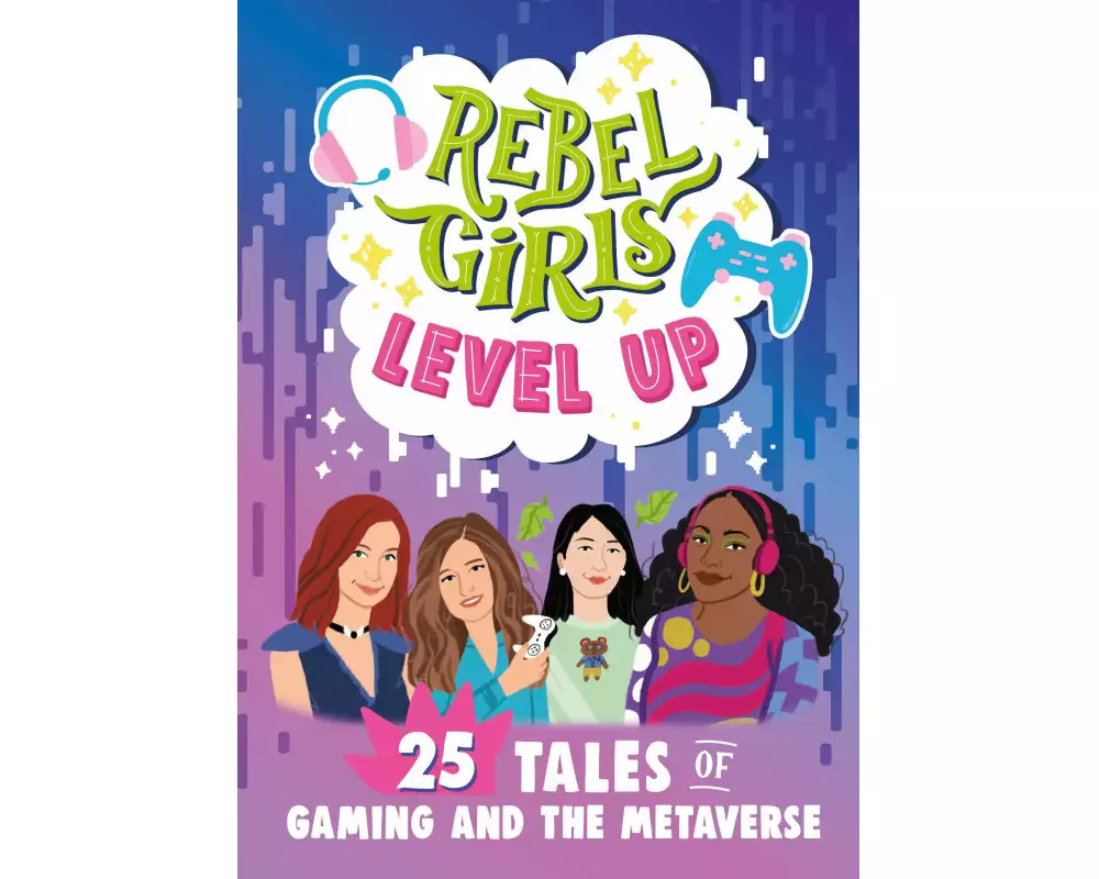 Rebel Girls Level Up: 25 Tales of Gaming and the Metaverse