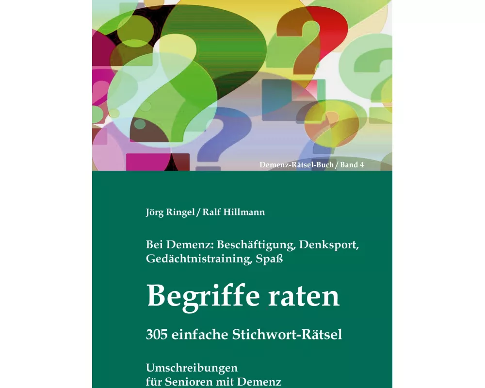 Bei Demenz: Beschäftigung, Gedächtnistraining, Denksport, Spaß - Begriffe raten - 305 einfache Stichwort-Rätsel