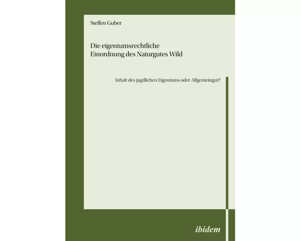 Die eigentumsrechtliche Einordnung des Naturgutes Wild - Inhalt des jagdlichen Eigentums oder Allgemeingut?