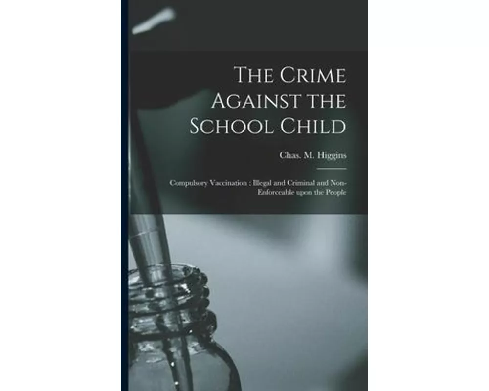 The Crime Against the School Child [microform]