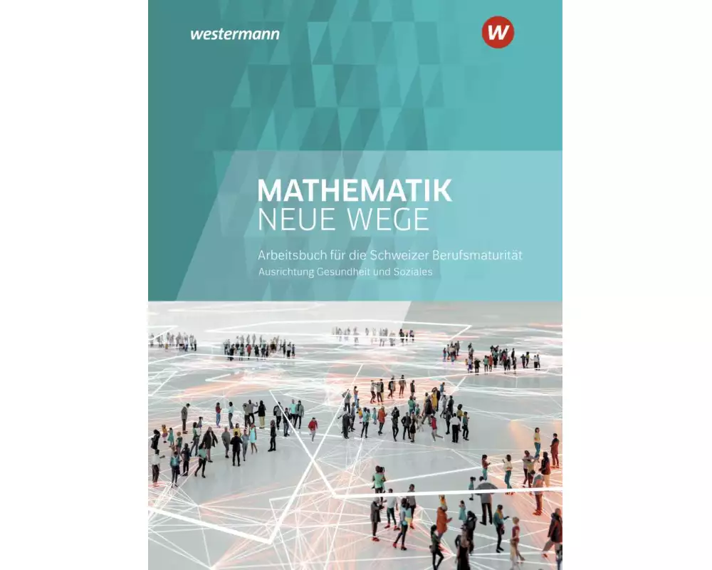 Mathematik Neue Wege SII - Ausgabe für die Berufsmaturität in der Schweiz