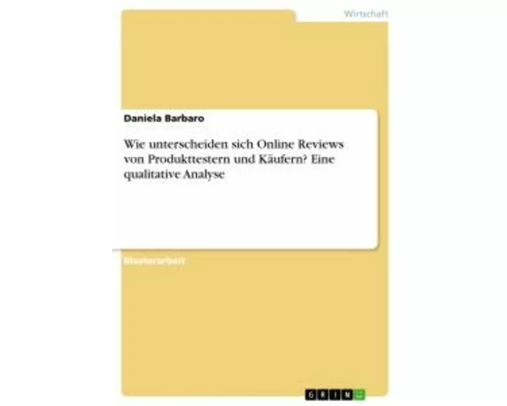 Wie unterscheiden sich Online Reviews von Produkttestern und Käufern? Eine qualitative Analyse
